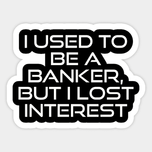 From Banker to Bored: A Tale of Lost Interest Sticker